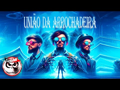União da Arrochadeira - O Mexicano, Tio João, O Massacre, O Maloka (Dj Bruno Mixer)