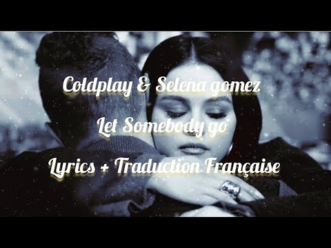 Coldplay & Selena Gomez - Let Somebody go | Lyrics + Traduction Française @coldplay
