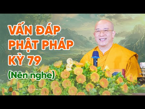 Vấn đáp Phật pháp kỳ 79 (Nên nghe) | Thầy Thích Trúc Thái Minh