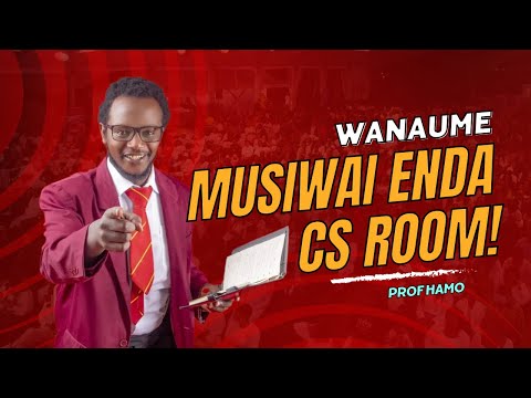 WANAUME MUSIWAI ENDA CS ROOM! | PROF HAMO