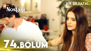 Aşk Bir Hayal 74. Bölüm