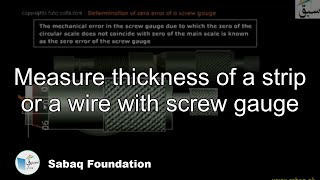 Measure thickness of a strip or a wire with screw gauge