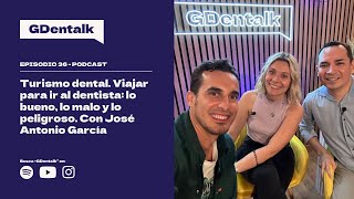 EP. 36 - TURISMO DENTAL: Viajar para ir al dentista - Con José Garcia Montemayor