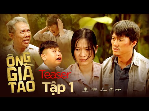 TEASER Tập 1 | ÔNG GIÀ TAO -  Quách Ngọc Tuyên, Trung Dân, Oanh Kiều, bé Si, bé Cao Thuỳ Linh,...