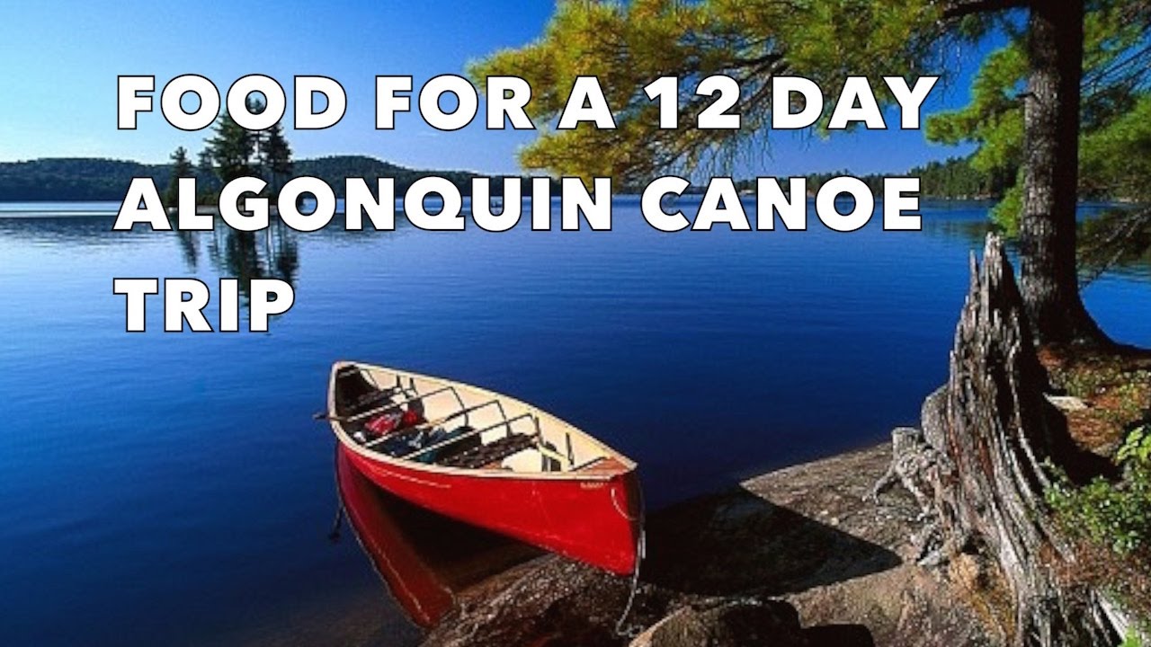Food For A 12 Day Algonquin Canoe Trip - Canada Fishing Guide