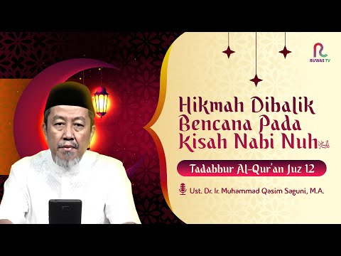 Hikmah Dibalik Bencana Pada Kisah Nabi Nuh 'Alaihissalam || Tadabbur Al-Qur'an Juz 12 || Ruwas TV