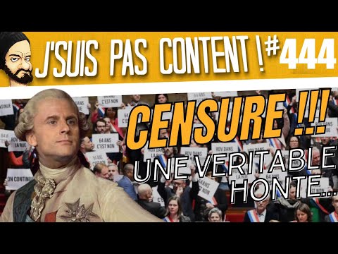 CENSURE DU GOUVERNEMENT : c'est une HONTE !!!!! [J'suis pas content ! #444]