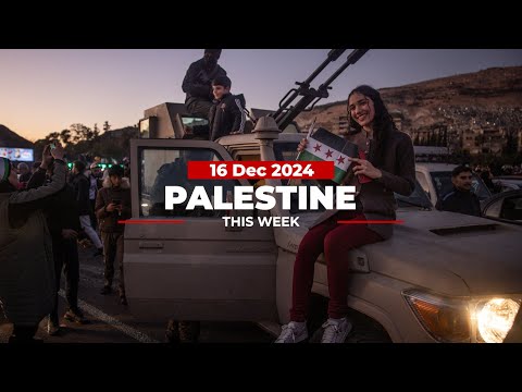 Palestine This Week: Is Israel changing the Middle East through Syria?