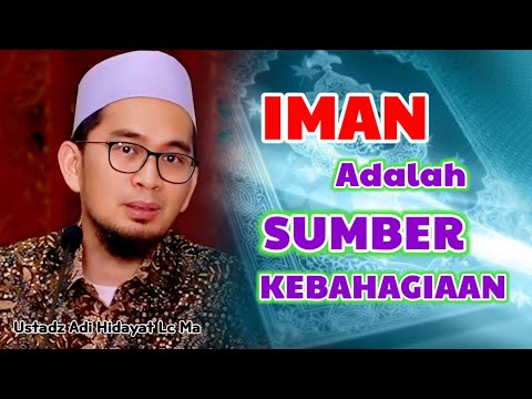 Iman Sumber Kebahagiaan | Ustadz Adi Hidayat Lc Ma