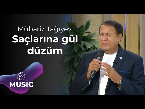 Mübariz Tağıyev - Saçlarına gül düzüm