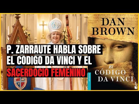 P  Gabiel Zarraute habla del Codigo Da Vinci y del Sacerdocio Femenino