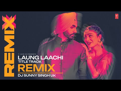 Laung Laachi Title Track Remix | Ammy Virk, Neeru Bajwa | DJ SUNNY SINGH UK | New Punjabi Songs 2024
