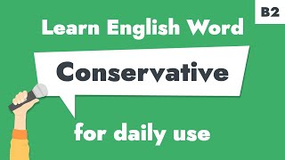 #115 – "Conservative" | Learn B2 English Noun – Discuss politics respectfully.