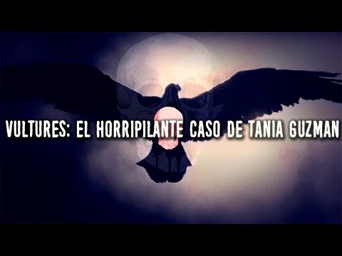 VULTURES: El horripilante caso de Tania Guzman