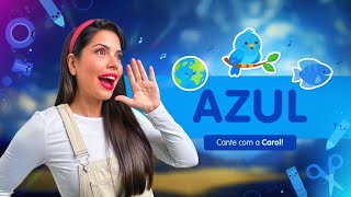 AZUL! Vamos aprender a falar? Cante com a CAROL!