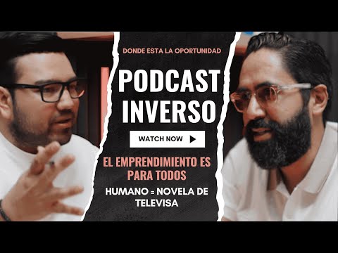 PODCAST INVERSO | HUMANO = NOVELA DE TELEVISA | ¿EL EMPRENDIMIENTO ES PARA TODOS?