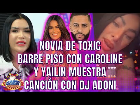 NOVIA DE TOXIC BARRE PISO CON CAROLINE Y YAILIN MUESTRA CANCIÓN CON DJ ADON/ BREVES Y PULLUAS