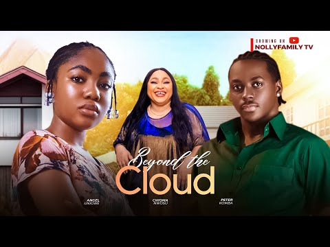 BEYOND THE CLOUD (New Movie) Angel Unigwe, Chioma Nwosu, Peter Komba 2025 Nollywood Movie