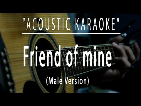 Friend of mine (Male Version) – Acoustic karaoke