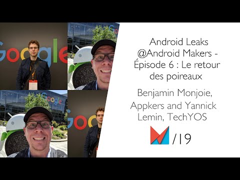 Android Leaks @Android Makers - Épisode 6 : Le retour des poireaux, Benjamin Monjoie & Yannick Lemin