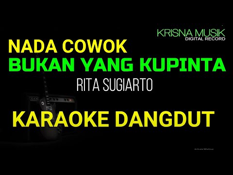 BUKAN YANG KUPINTA KARAOKE DANGDUT ORIGINAL RITA SUGIARTO NADA COWOK