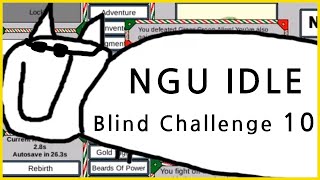 NGU IDLE Blind Challenge 10
