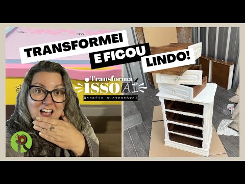 DESAFIO TRANSFORMA ISSO AÍ Com Paula Medeiros | Fiz Moveis Lindos