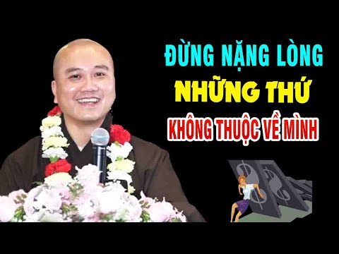 ĐỪNG NẶNG LÒNG những thứ không thuộc về mình"Thầy Thích Pháp Hòa