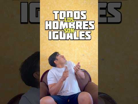¿TODOS LOS HOMBRES SON IGUALES?