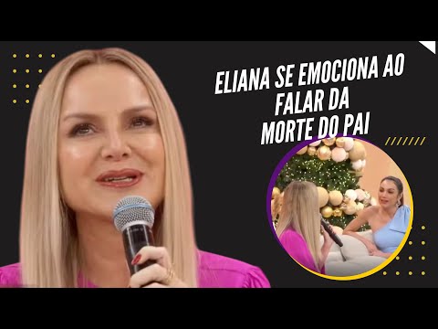 Eliana se emociona ao falar da morte do pai no Encontro: 'Não viu minhas estreias'