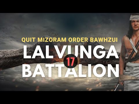 Quit Mizoram Order Bawhzui || Lalvunga Battalion | Part-17
