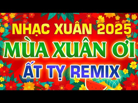 Tết Đong Đầy, Tết Là Tết,Tết Nguyên Đán- Nhạc Tết 2025 Remix, LK Đón Xuân Vui Tươi Rộn Ràng Sắc Xuân