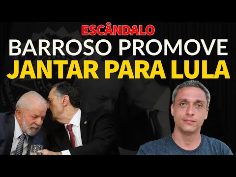 ESCÂNDALO - Barroso promove jantar para LULA na casa do presidente do STF