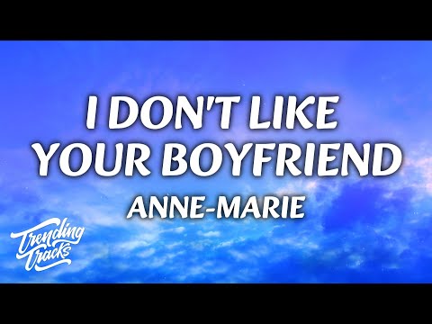 Anne-Marie - I Don't Like Your Boyfriend (Clean - Lyrics)