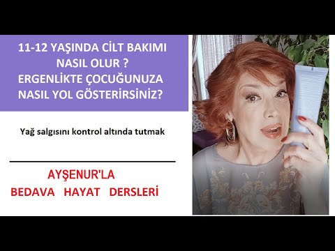 11-12 Yaşında Sivilcelenme Yağlanma Başladıysa Kız ve Erkek Çocuk Annelerine Bakım Tavsiyeleri