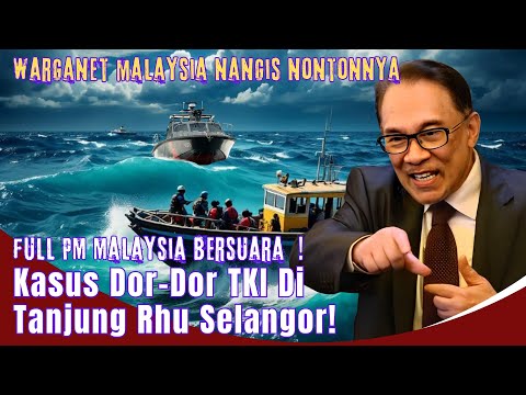 Full PM Malaysia Bersuara Kasus Dor Dor TKI Di Teluk Rhu Selangor! #reaction