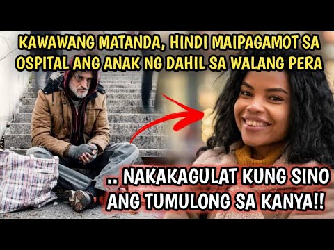 MISTERYOSONG BABAE, TINULUNGAN ANG MATANDA NA MAIPAGAMOT ANG ANAK NG MATANDANG PULUBI !!