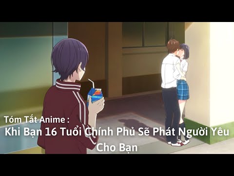 Tóm Tắt Anime : Khi Bạn 16 Tuổi Chính Phủ Sẽ Phát Người Yêu Cho Bạn | Koi to Uso | Review Anime