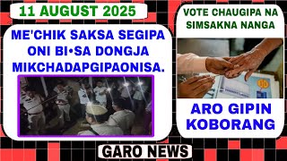 Garo News:11 August 2025/ Mechikma saksa segipaoni bisa ongija mikchatangoniko dona aro Vote chaugip