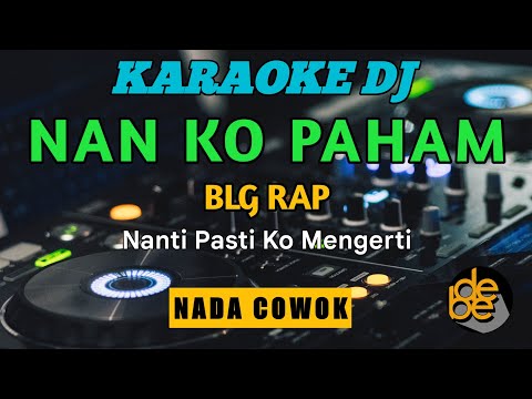 Karaoke DJ Nan Ko Paham Remix Nada Cowok
