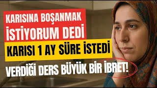 Kocası Boşanmak İstedi Karısı 1 Ay Süre İstedi - Ay Bitince Kocasına Verdiği İbretlik Ders