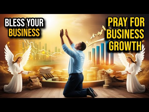 PRAYER FOR BUSINESS GROWTH AND SUCCESS | Bless your business with God’s Blessings.