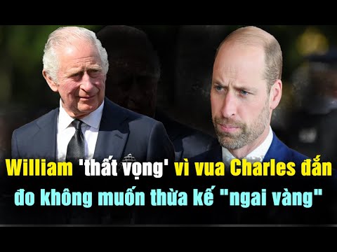 'Lý Do' Vua Charles Chưa Muốn Chuyển Giao 'Quyền Lực' Cho William