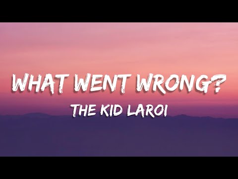 The Kid LAROI - WHAT WENT WRONG??? (lyrics)