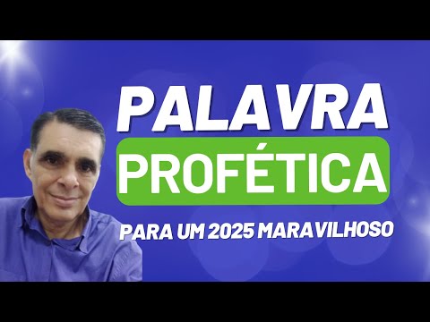 PALAVRA PROFÉTICA PARA UM 2025 MARAVILHOSO