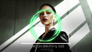 Gorgon Breath & Aize - Addicted
