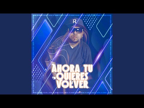 Ahora Tu Quieres Volver