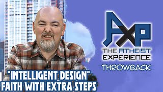 Intelligent Design...Again...Just Rip the Bandaid Off Already! The Atheist Experience: Throwback