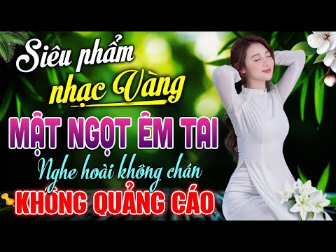 Siêu Phẩm Nhạc Vàng Mật Ngọt Êm Tai NGHE HOÀI KHÔNG CHÁN – LK Nhạc BOLERO Trữ Tình KHÔNG QUẢNG CÁO