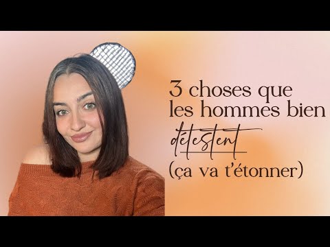 3 choses que les hommes bien DÉTESTENT (ça va t’étonner)